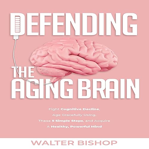 Audiobook cover art for Defending the Aging Brain by Walter Bishop