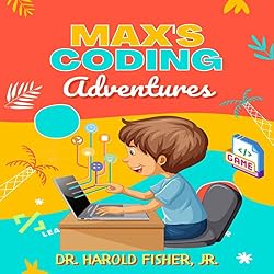 Audiobook cover art for Max’s Coding Adventures by Dr. Harold Fisher